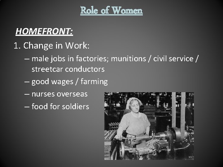 Role of Women HOMEFRONT: 1. Change in Work: – male jobs in factories; munitions