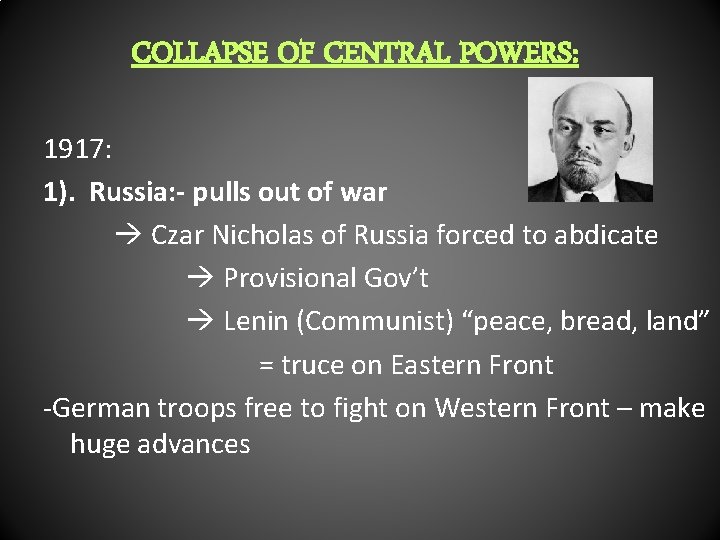 COLLAPSE OF CENTRAL POWERS: 1917: 1). Russia: - pulls out of war Czar Nicholas