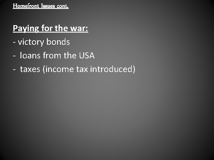 Homefront Issues cont. Paying for the war: - victory bonds - loans from the