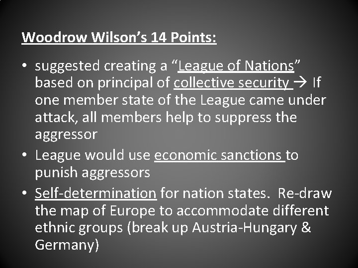 Woodrow Wilson’s 14 Points: • suggested creating a “League of Nations” based on principal
