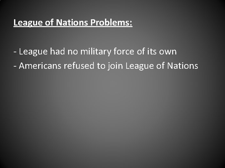 League of Nations Problems: - League had no military force of its own -