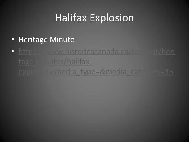 Halifax Explosion • Heritage Minute • https: //www. historicacanada. ca/content/heri tage-minutes/halifaxexplosion? media_type=&media_category=35 