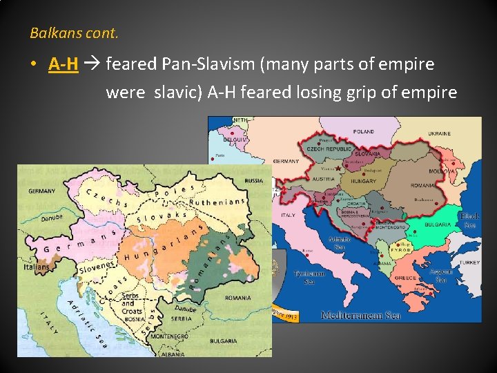 Balkans cont. • A-H feared Pan-Slavism (many parts of empire were slavic) A-H feared