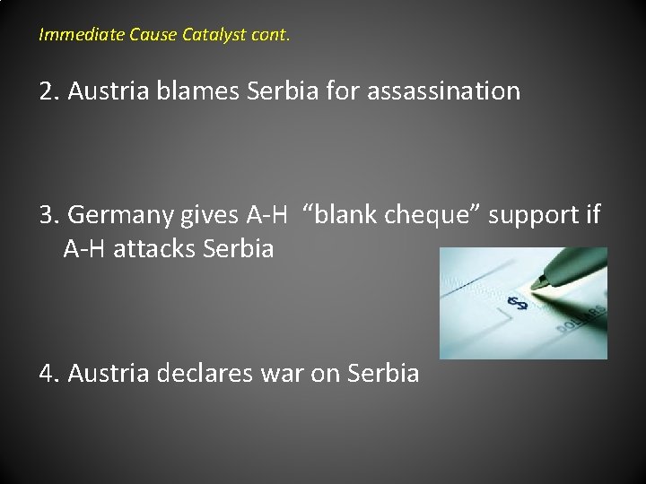 Immediate Cause Catalyst cont. 2. Austria blames Serbia for assassination 3. Germany gives A-H