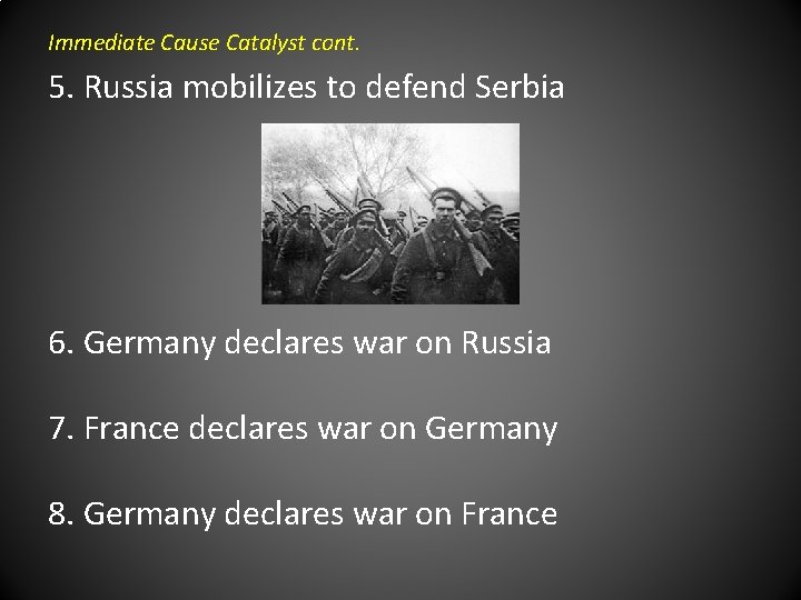 Immediate Cause Catalyst cont. 5. Russia mobilizes to defend Serbia 6. Germany declares war
