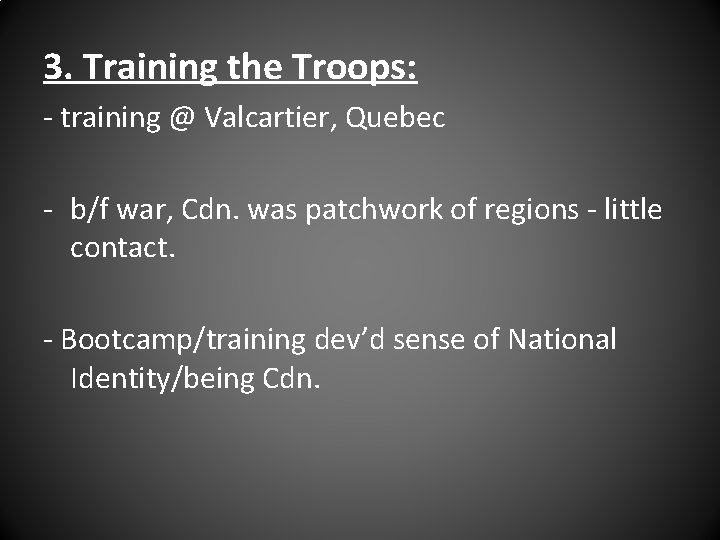 3. Training the Troops: - training @ Valcartier, Quebec - b/f war, Cdn. was