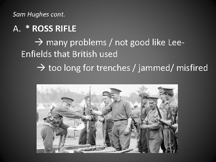 Sam Hughes cont. A. * ROSS RIFLE many problems / not good like Lee