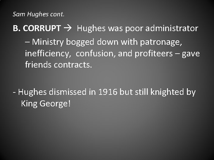 Sam Hughes cont. B. CORRUPT Hughes was poor administrator – Ministry bogged down with
