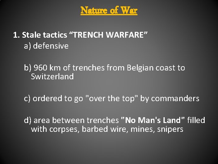 Nature of War 1. Stale tactics “TRENCH WARFARE” a) defensive b) 960 km of