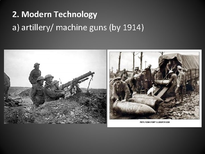 2. Modern Technology a) artillery/ machine guns (by 1914) 