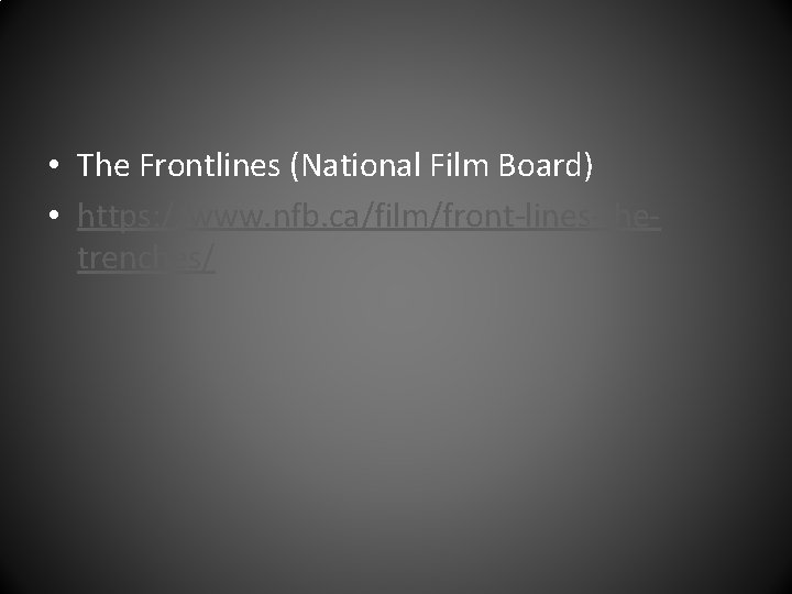  • The Frontlines (National Film Board) • https: //www. nfb. ca/film/front-lines-thetrenches/ 