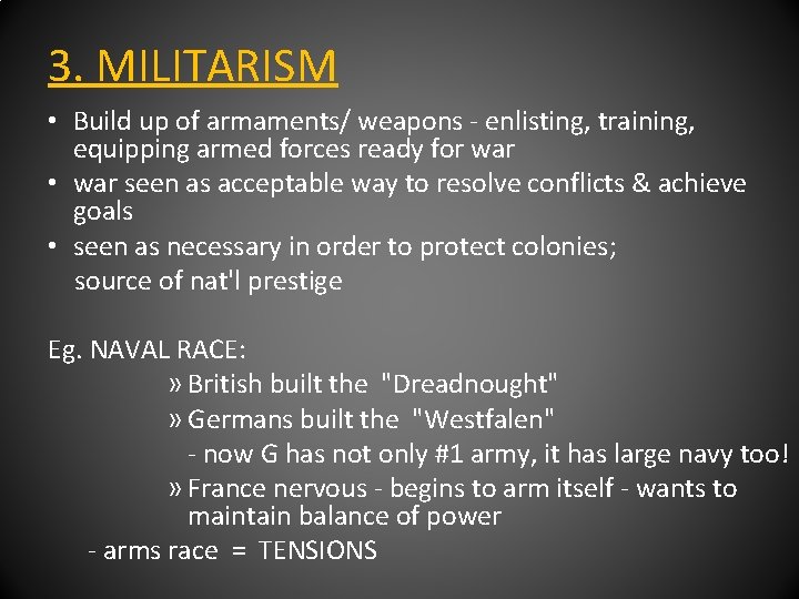 3. MILITARISM • Build up of armaments/ weapons - enlisting, training, equipping armed forces