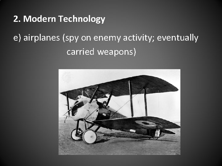 2. Modern Technology e) airplanes (spy on enemy activity; eventually carried weapons) 