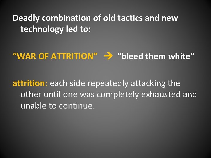 Deadly combination of old tactics and new technology led to: “WAR OF ATTRITION” “bleed