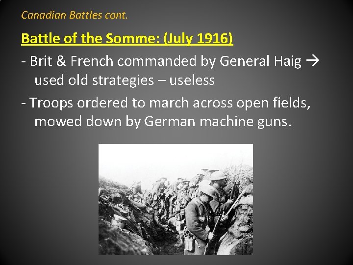 Canadian Battles cont. Battle of the Somme: (July 1916) - Brit & French commanded