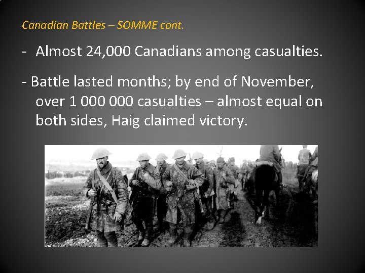 Canadian Battles – SOMME cont. - Almost 24, 000 Canadians among casualties. - Battle