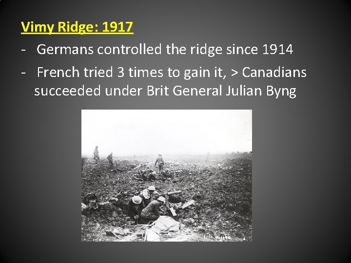Vimy Ridge: 1917 - Germans controlled the ridge since 1914 - French tried 3