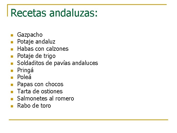 Recetas andaluzas: n n n Gazpacho Potaje andaluz Habas con calzones Potaje de trigo