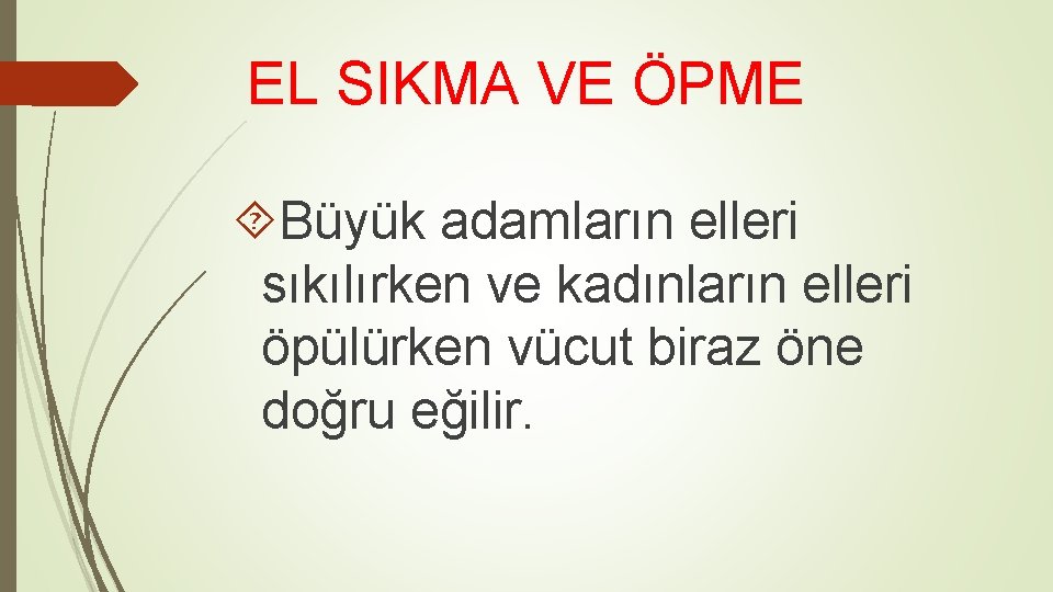 EL SIKMA VE ÖPME Büyük adamların elleri sıkılırken ve kadınların elleri öpülürken vücut biraz