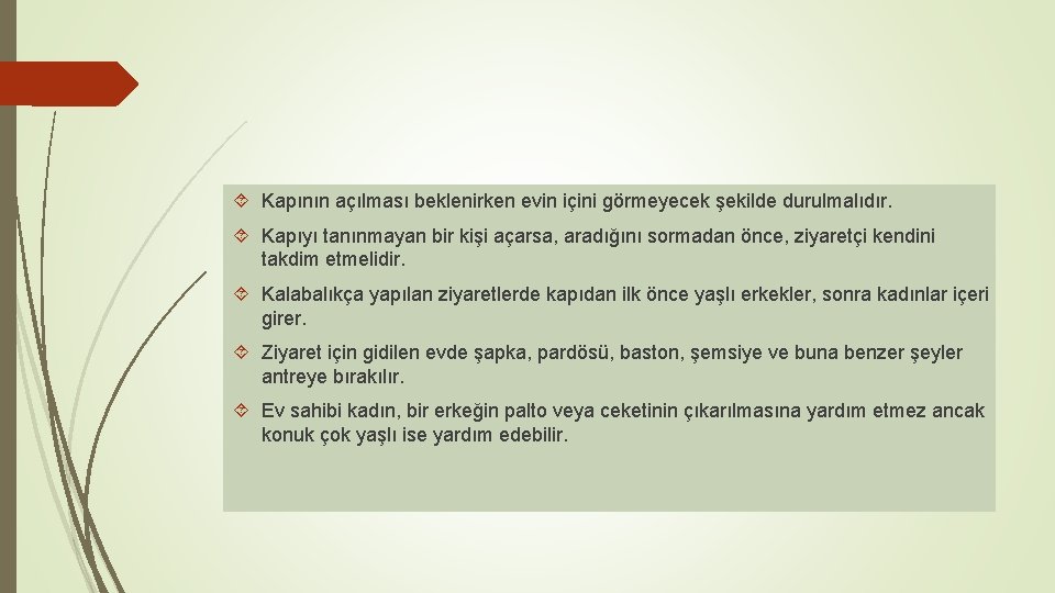  Kapının açılması beklenirken evin içini görmeyecek şekilde durulmalıdır. Kapıyı tanınmayan bir kişi açarsa,