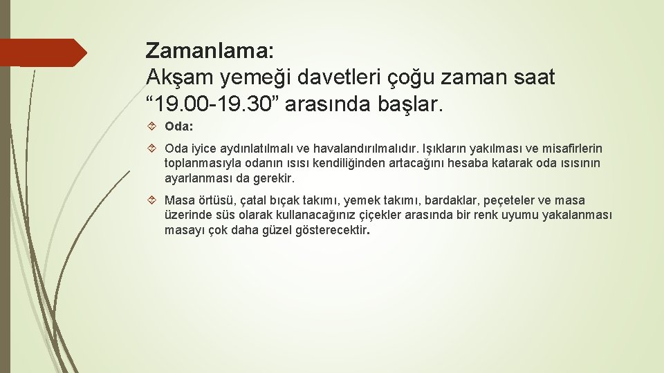 Zamanlama: Akşam yemeği davetleri çoğu zaman saat “ 19. 00 -19. 30” arasında başlar.