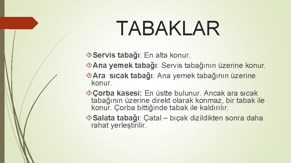 TABAKLAR Servis tabağı: En alta konur. Ana yemek tabağı: Servis tabağının üzerine konur. Ara