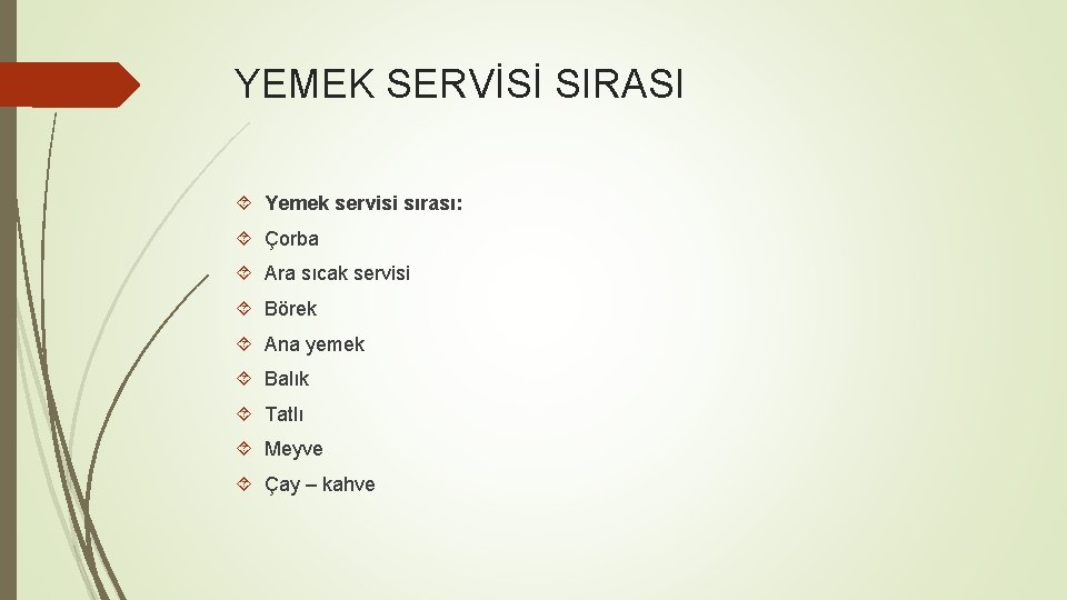 YEMEK SERVİSİ SIRASI Yemek servisi sırası: Çorba Ara sıcak servisi Börek Ana yemek Balık