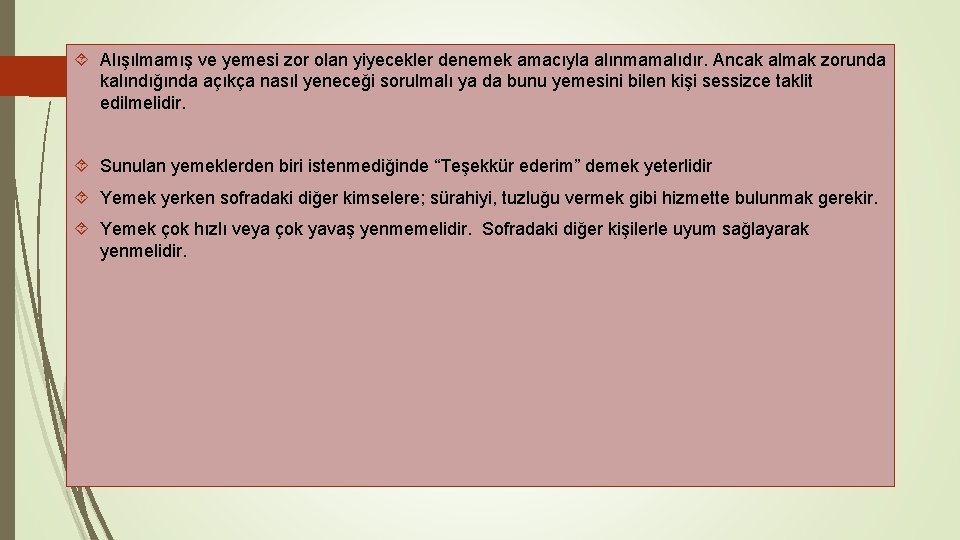  Alışılmamış ve yemesi zor olan yiyecekler denemek amacıyla alınmamalıdır. Ancak almak zorunda kalındığında