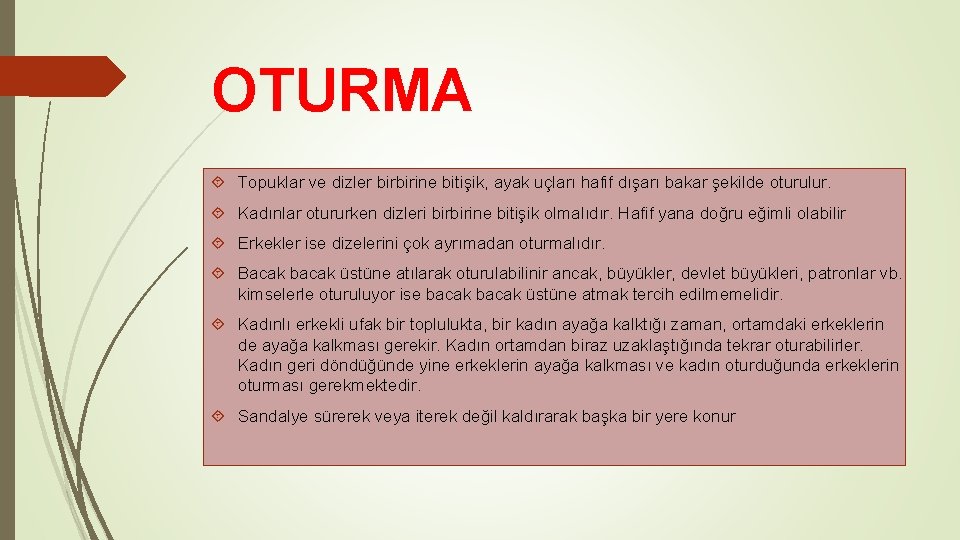 OTURMA Topuklar ve dizler birbirine bitişik, ayak uçları hafif dışarı bakar şekilde oturulur. Kadınlar