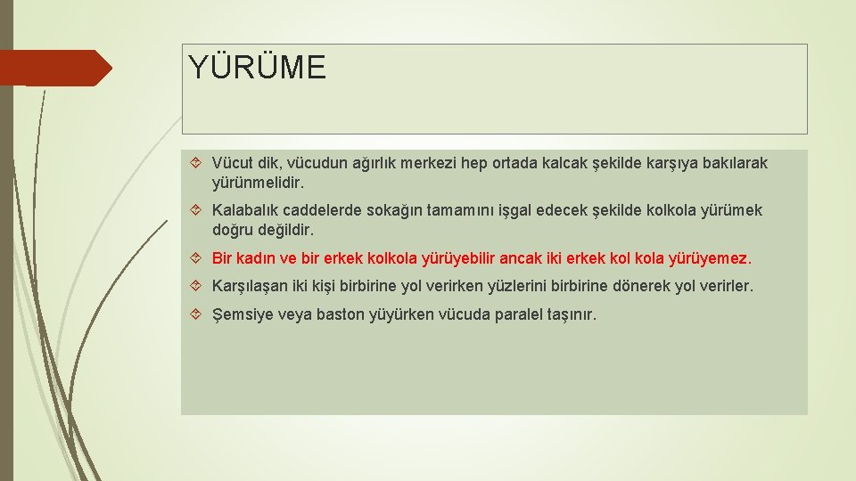 YÜRÜME Vücut dik, vücudun ağırlık merkezi hep ortada kalcak şekilde karşıya bakılarak yürünmelidir. Kalabalık