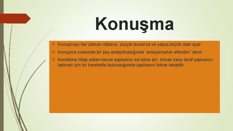 Konuşma Konuşmayı her zaman rütbece, sosyal durumca ve yaşça büyük olan açar. Konuşma sırasında