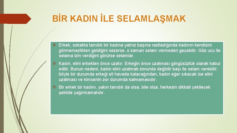 BİR KADIN İLE SELAMLAŞMAK Erkek, sokakta tanıdık bir kadına yalnız başına rastladığında kadının kendisini