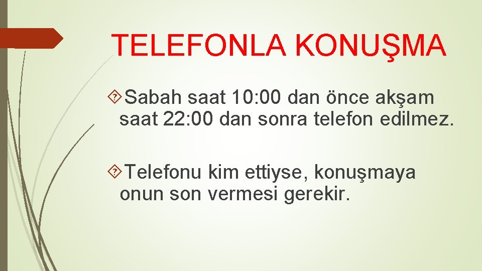 TELEFONLA KONUŞMA Sabah saat 10: 00 dan önce akşam saat 22: 00 dan sonra