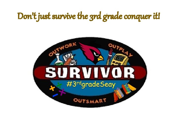 Don’t just survive the 3 rd grade conquer it! 