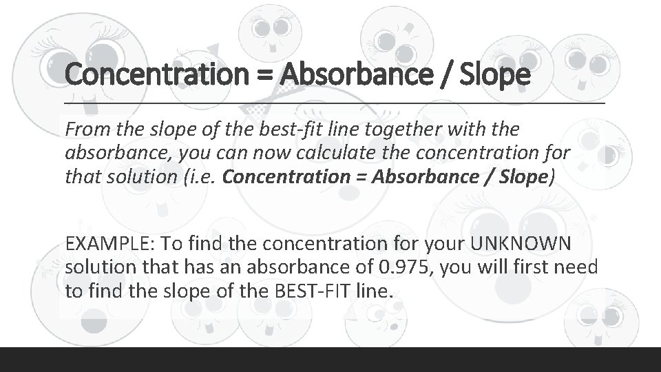 Concentration = Absorbance / Slope From the slope of the best-fit line together with