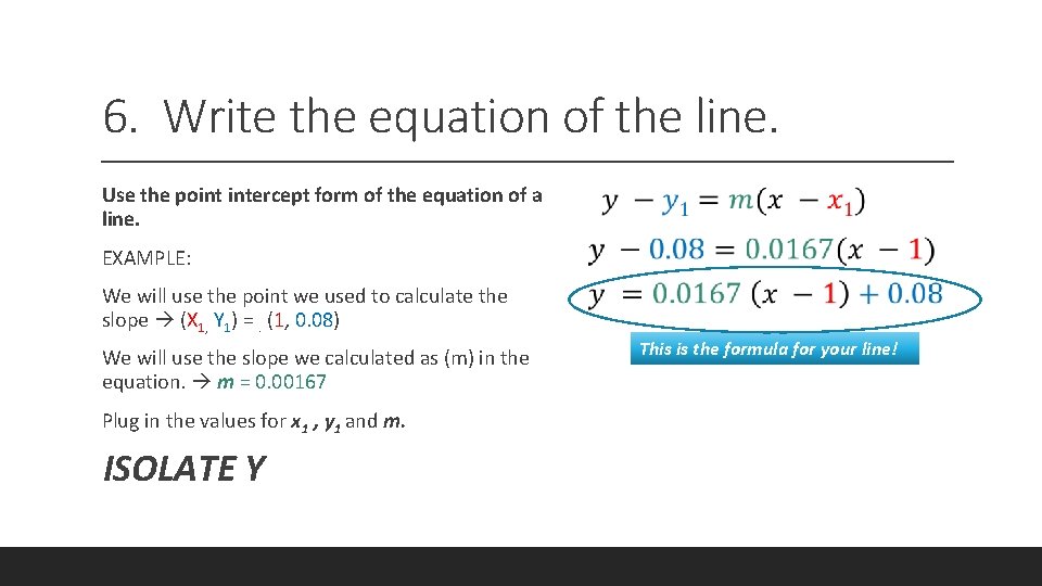 6. Write the equation of the line. Use the point intercept form of the