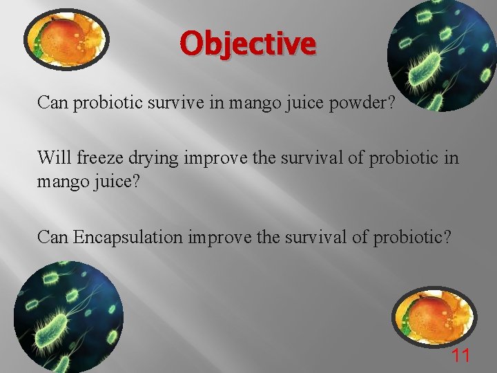 Objective Can probiotic survive in mango juice powder? Will freeze drying improve the survival