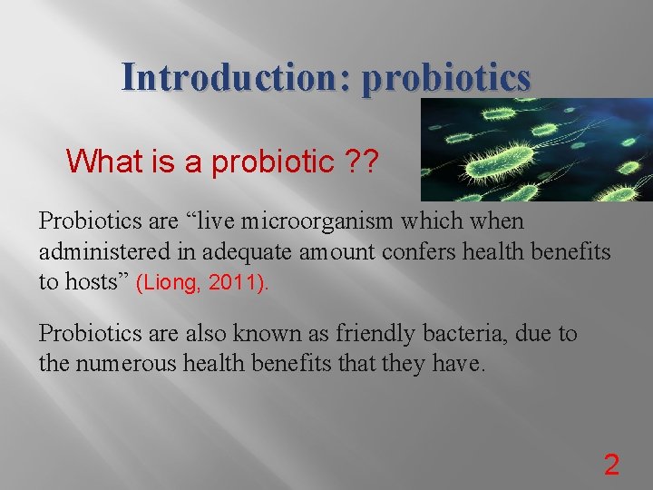 Introduction: probiotics What is a probiotic ? ? Probiotics are “live microorganism which when