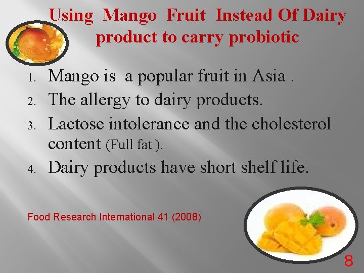Using Mango Fruit Instead Of Dairy product to carry probiotic 1. 2. 3. 4.