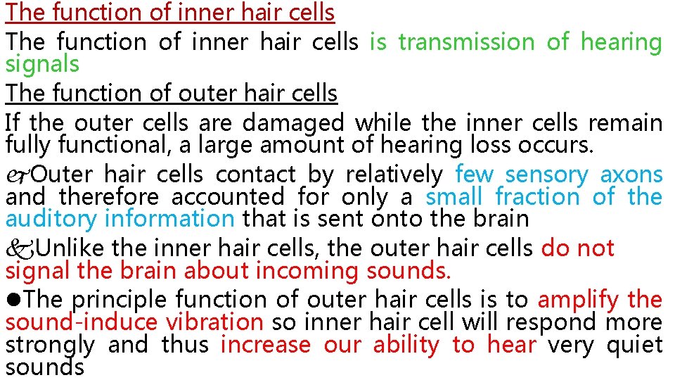 The function of inner hair cells is transmission of hearing signals The function of