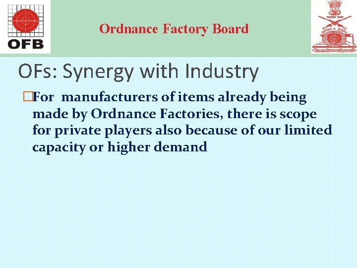 Ordnance Factory Board OFs: Synergy with Industry �For manufacturers of items already being made