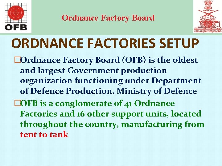 Ordnance Factory Board ORDNANCE FACTORIES SETUP �Ordnance Factory Board (OFB) is the oldest and