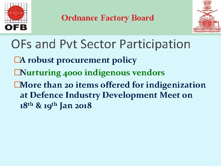 Ordnance Factory Board OFs and Pvt Sector Participation �A robust procurement policy �Nurturing 4000