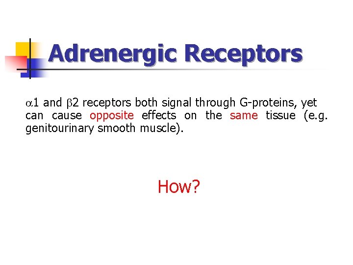 Adrenergic Receptors 1 and 2 receptors both signal through G-proteins, yet can cause opposite