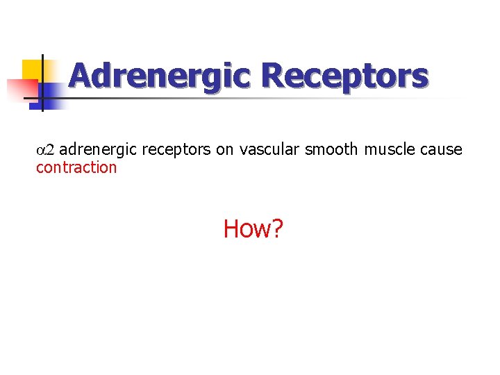 Adrenergic Receptors 2 adrenergic receptors on vascular smooth muscle cause contraction How? 