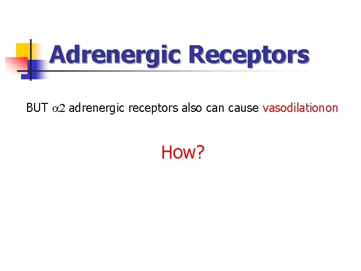 Adrenergic Receptors BUT 2 adrenergic receptors also can cause vasodilationon How? Adrenergic Receptors BUT 2 adrenergic receptors also can cause vasodilationon How?