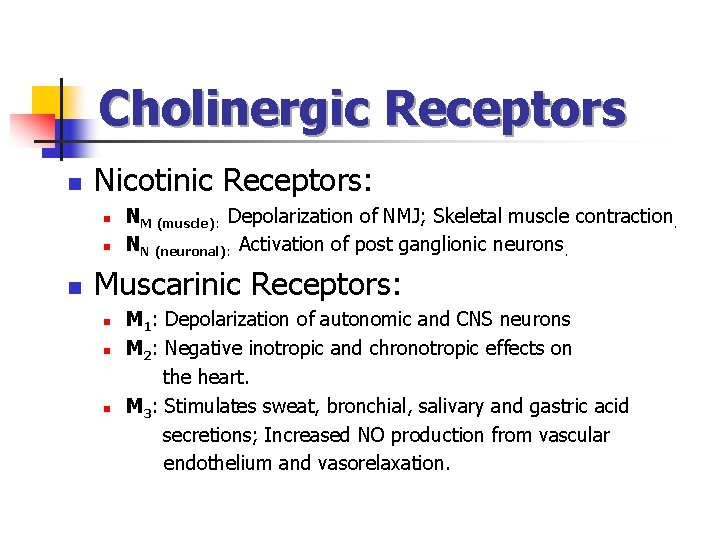 Cholinergic Receptors n Nicotinic Receptors: n n n NM (muscle): Depolarization of NMJ; Skeletal