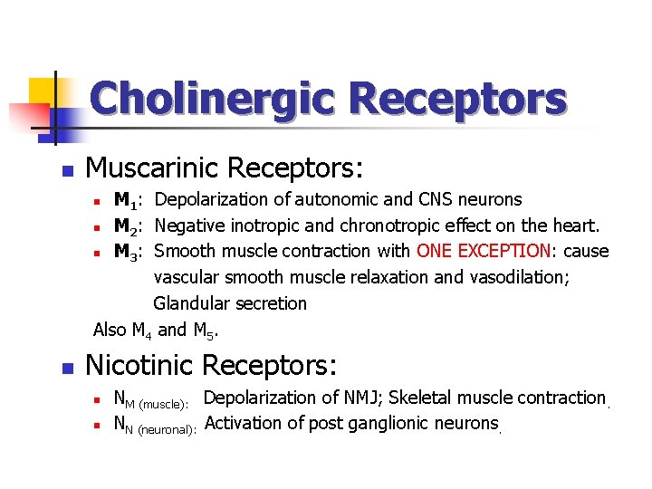 Cholinergic Receptors n Muscarinic Receptors: M 1: Depolarization of autonomic and CNS neurons n Cholinergic Receptors n Muscarinic Receptors: M 1: Depolarization of autonomic and CNS neurons n