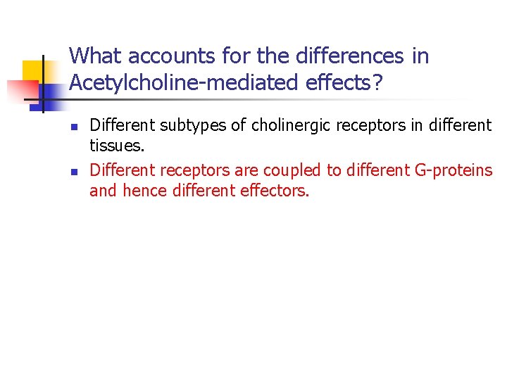 What accounts for the differences in Acetylcholine-mediated effects? n n Different subtypes of cholinergic
