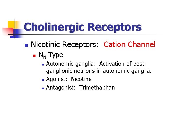 Cholinergic Receptors n Nicotinic Receptors: Cation Channel n NN Type n n n Autonomic Cholinergic Receptors n Nicotinic Receptors: Cation Channel n NN Type n n n Autonomic